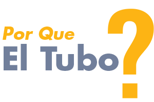 POR QUE EL TUBO?